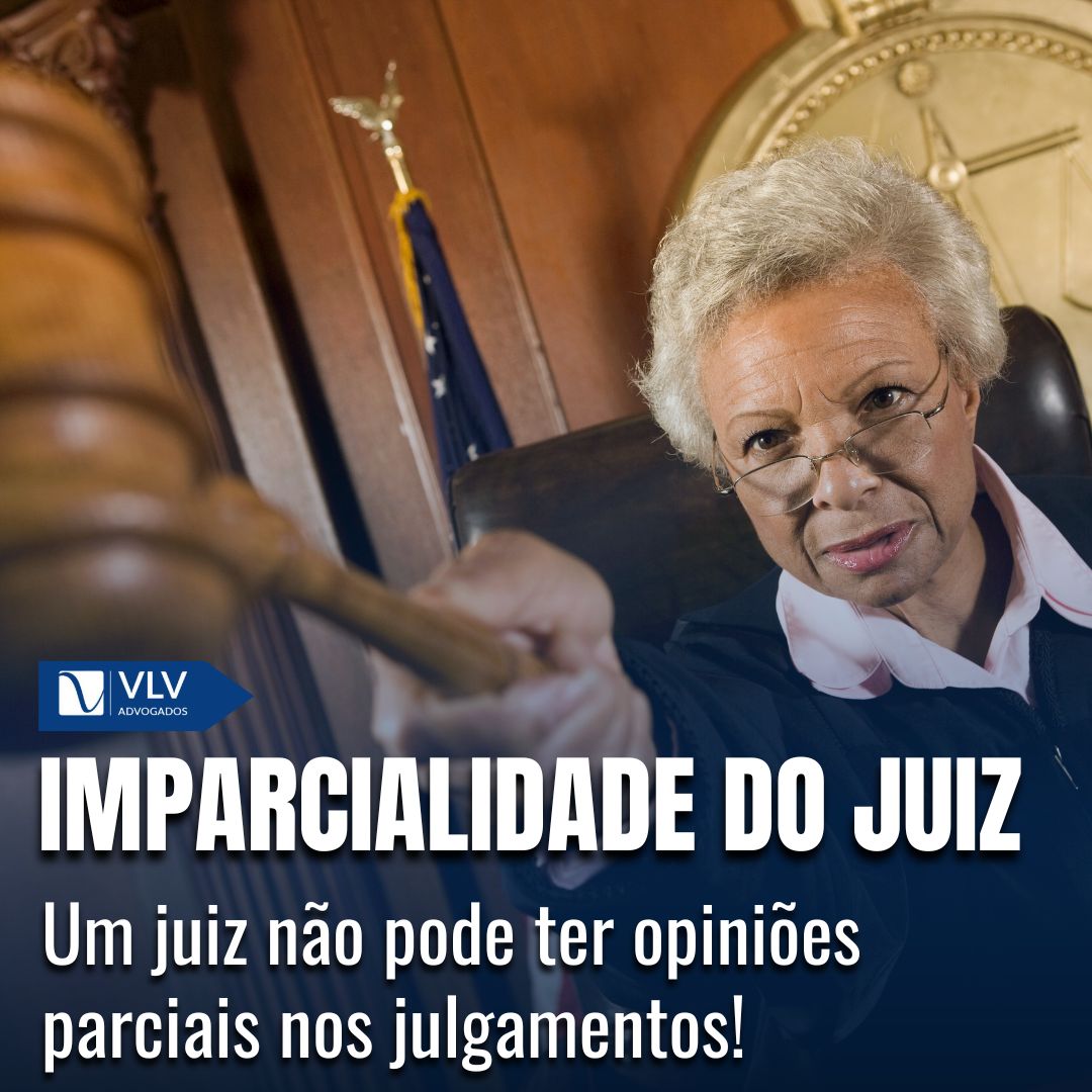 Imparcialidade do juiz: O que é ser um juiz imparcial? - VLV Advogados