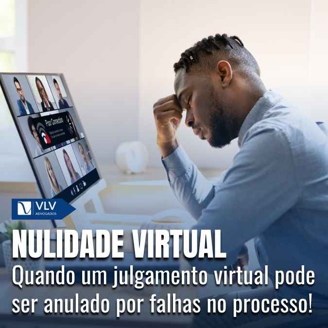 Nulidade em julgamentos virtuais: quando acontece?