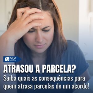 Atrasar as Parcelas do Acordo: O Que Pode Acontecer?