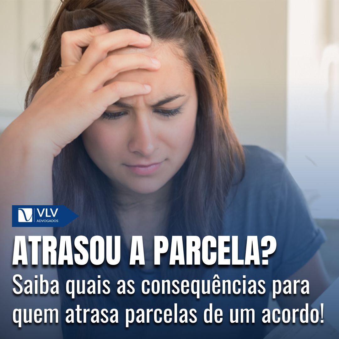 Atrasar as Parcelas do Acordo: O Que Pode Acontecer?