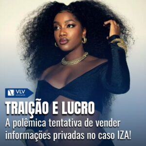 A traição da IZA e a tentativa de venda de informações privadas! 1 A traição da IZA e a tentativa de venda de informações privadas!