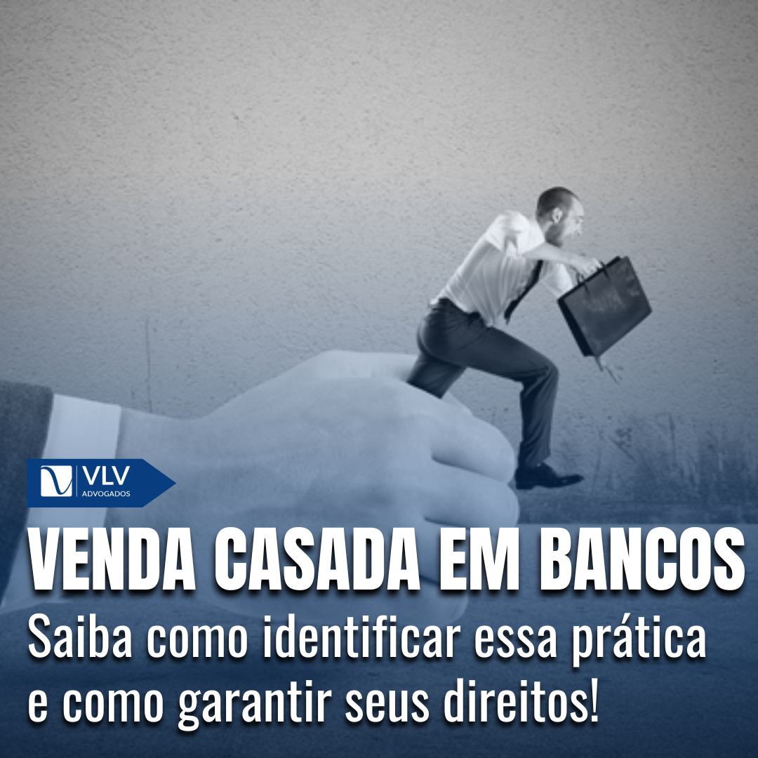 Venda Casada em Bancos: Saiba Se Proteger Desse Abuso!