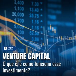 O que é Venture Capital e como funciona esse investimento?