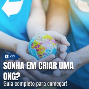 Quer criar uma ONG? Veja o guia completo aqui!