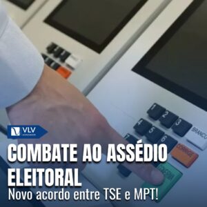 Combate ao assédio eleitoral: Novo acordo entre TSE e MPT 3 Combate ao assédio eleitoral: Novo acordo entre TSE e MPT