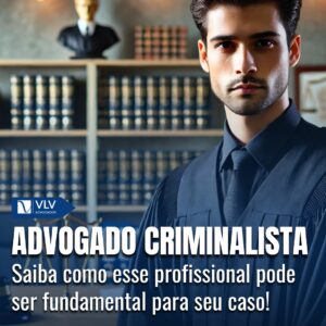 Advogado Criminalista: Saiba tudo sobre essa profissão agora!