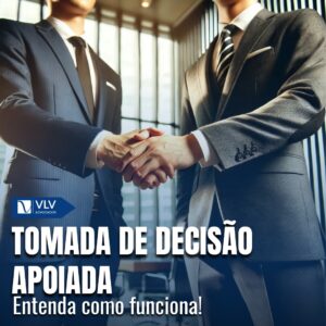 O que é tomada de decisão apoiada? Entenda como funciona! 10 O que é tomada de decisão apoiada? Entenda como funciona!