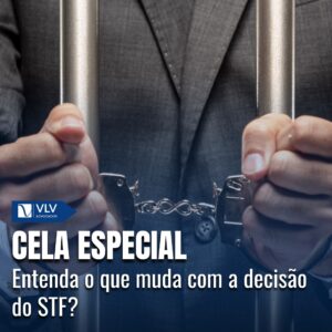 Cela Especial: O que muda com a decisão do STF? 12 Cela Especial: O que muda com a decisão do STF?