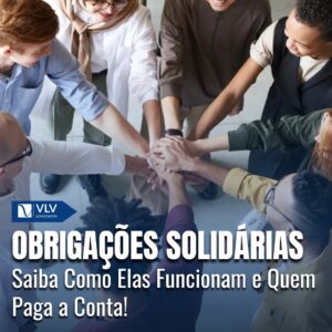 Obrigações Solidárias: Como funcionam na prática? 2 Obrigações Solidárias: Como funcionam na prática?