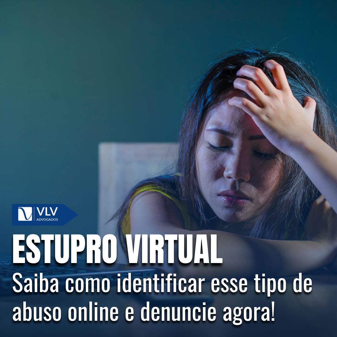 Estupro Virtual: Crime Real Mesmo Sem Contato Físico! - VLV Advogados