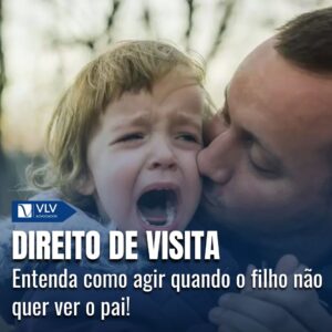 Direito de visita: O filho não quer ver o pai, o que fazer?