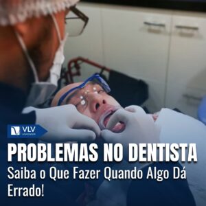 Problemas no dentista: Como agir quando algo dá errado?