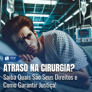 Atraso em cirurgias: Entenda seus direitos e como agir