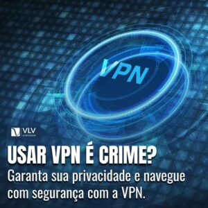 Usar VPN nao e crime no Brasil