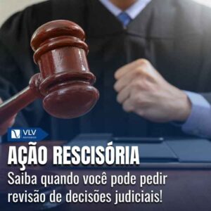 Saiba quando você pode pedir revisão de decisões judiciais!