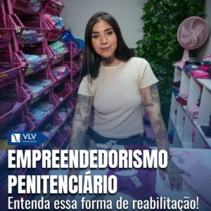 Empreendedorismo Penitenciário: Um Caminho para a Reinclusão 7 empreendedorismo penitenciário