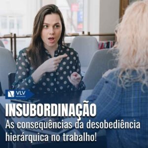 Insubordinação no trabalho: consequências legais!