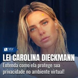 Lei Carolina Dieckmann: sua proteção no ambiente virtual