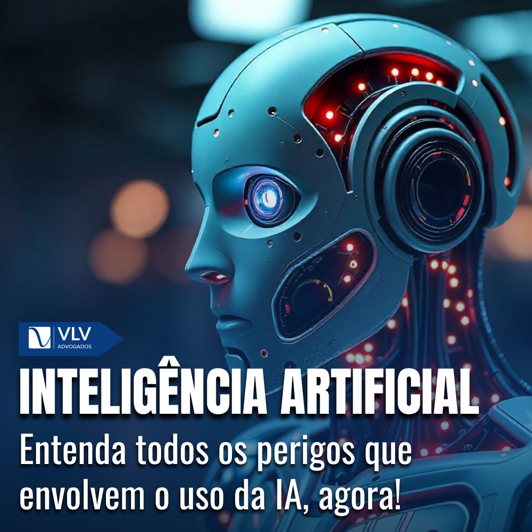 Uso e perigos da IA: Quais são os riscos dessa tecnologia? - VLV Advogados
