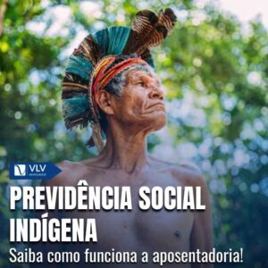Previdência Social Indígena: como funciona a aposentadoria
