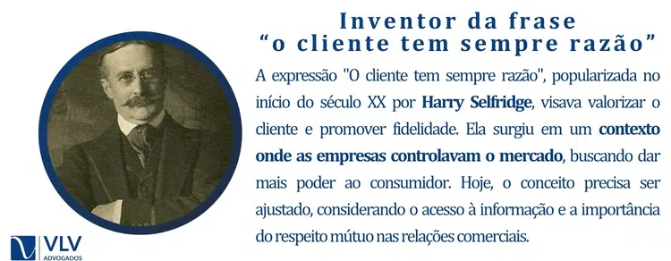 Inventor da frase
“o cliente tem sempre razão”