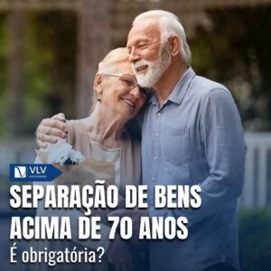 Separação de bens acima de 70 anos.