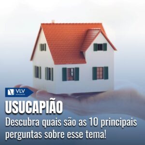 10 Principais Dúvidas sobre Usucapião