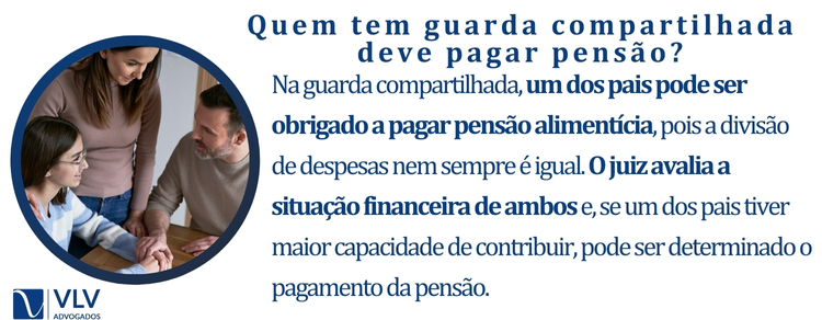 Quem tem guarda compartilhada deve pagar pensão?