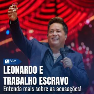Leonardo e trabalho escravo: Entenda acusações contra cantor! 8 Leonardo e o trabalho escravo
