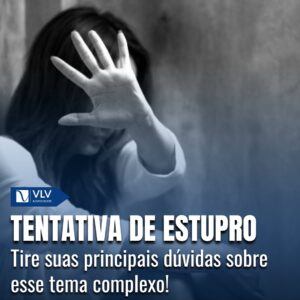 Tentativa de estupro: E se o ato não for consumado? Entenda. 2 Tentativa de estupro