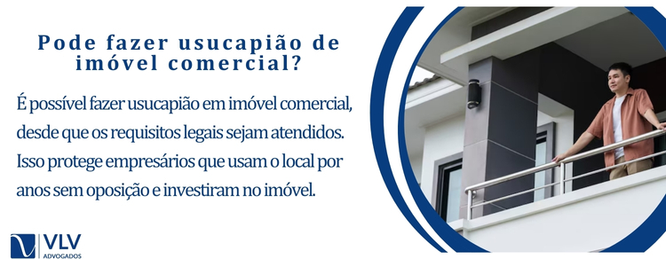 Pode fazer usucapião de imóvel comercial?