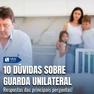 10 principais duvidas sobre guarda unilateral