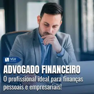 Advogado financeiro: o especialista ideal para suas finanças