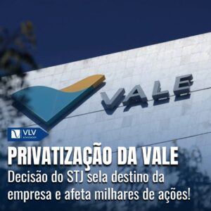 Privatização da Vale pelo TRF1 e o impacto da decisão do STJ 4 Privatização da Vale pelo TRF1 e o impacto da decisão do STJ
