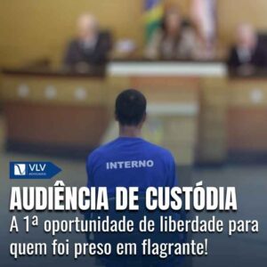 Audiência de custódia: o que é e como funciona?