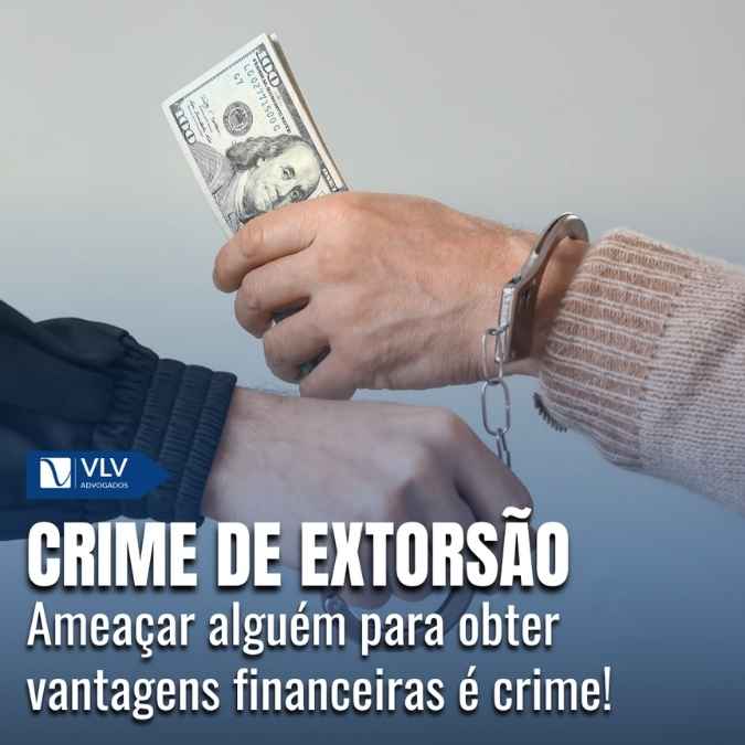 Crime de extorsão - Art. 158 do CP: o que é e quais as penas?
