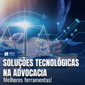 Tecnologia na advocacia: ferramentas e vantagens 1 Soluções tecnológicas na advocacia: melhores ferramentas e dicas essenciais