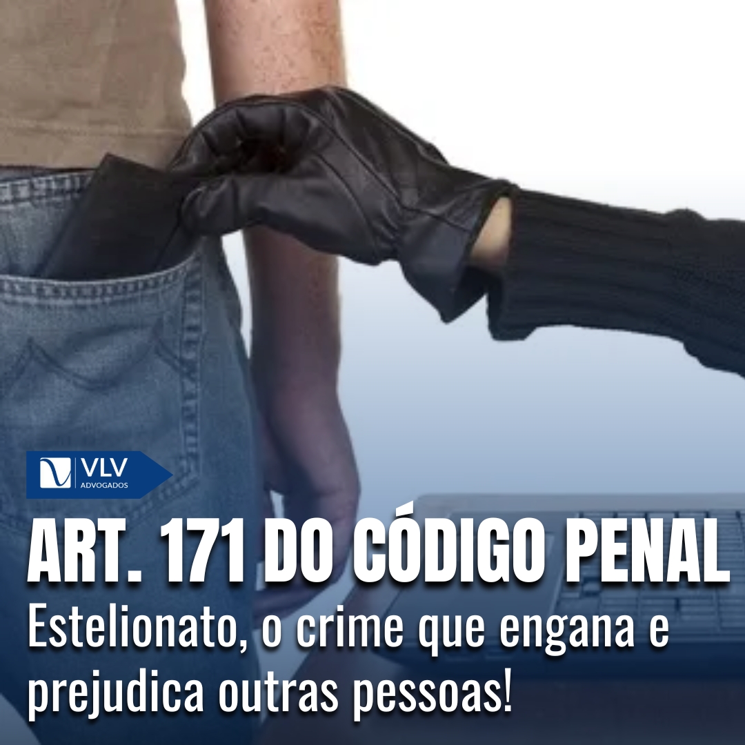 Estelionato: o que é o crime do art. 171 do Código Penal?