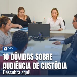 As 10 principais dúvidas sobre audiência de custódia 7 As 10 principais dúvidas sobre audiência de custódia