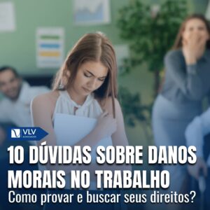 As 10 principais dúvidas sobre danos morais no trabalho 6 As 10 principais dúvidas sobre danos morais no trabalho