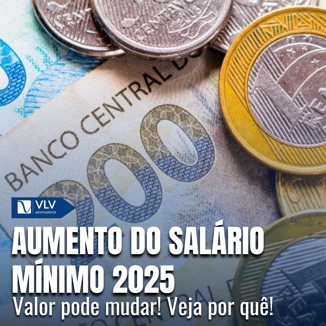 Aumento do salário mínimo 2025 valor subiria para R 1.528 VLV Advogados