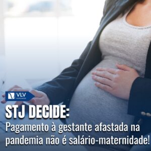 Pagamento à gestante na pandemia não é salário-maternidade 7 Pagamento à gestante na pandemia não é salário-maternidade