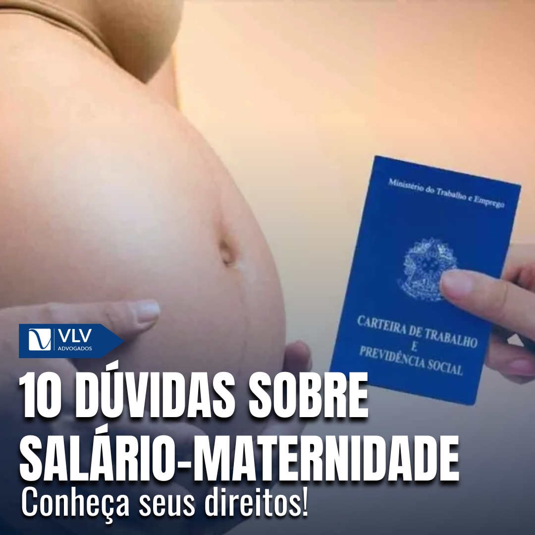 As 10 principais dúvidas sobre salário-maternidade - VLV Advogados