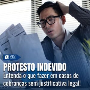 O que é protesto indevido e o que fazer nessa situação? 8 O que é protesto indevido e o que fazer nessa situação?