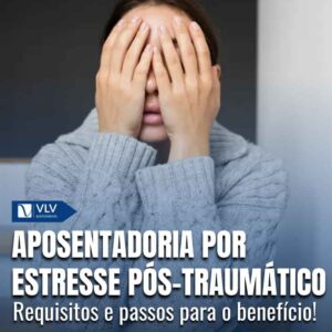 Transtorno de Estresse Pós-Traumático (TEPT) aposenta? 4 Transtorno de Estresse Pós-Traumático (TEPT) aposenta?