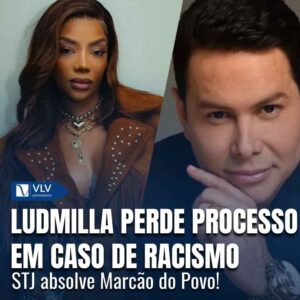 Injúria racial: STJ absolve Marcão do Povo no caso Ludmilla 1 Injúria racial: STJ absolve Marcão do Povo no caso Ludmilla