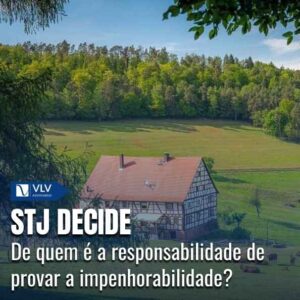 Decisão STJ: quem prova impenhorabilidade do imóvel rural?