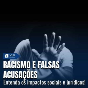 Racismo e falsas acusações: impacto e consequências