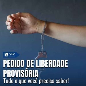 Pedido de liberdade provisória: tudo que você precisa saber