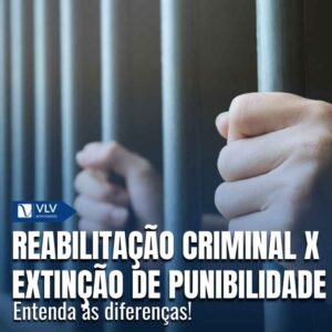 Reabilitação criminal x Extinção de punibilidade 6 Reabilitação criminal x Extinção de punibilidade